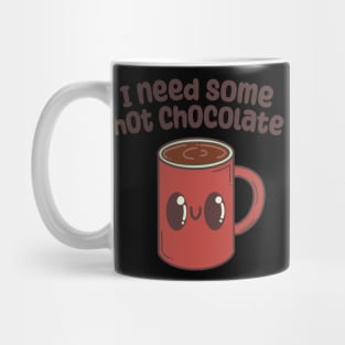 "I need some hot chocolate" with cute mug Mug